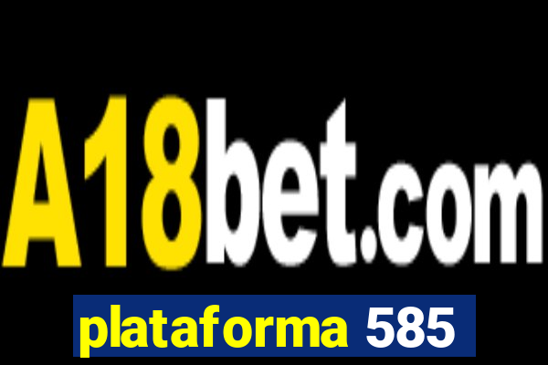 plataforma 585